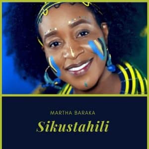 AUDIO Martha Baraka - Sikustahili MP3 DOWNLOAD