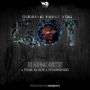 AUDIO Harmonize Ft Yemi Alade X Nyashinski - Show me what you got MP3 DOWNLOAD