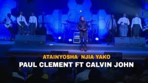 VIDEO Paul Clement Ft Calvin John - Atainyosha Njia Yako MP4 DOWNLOAD
