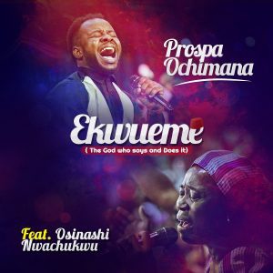 AUDIO Prospa Ochimana Ft Nwachukwu - Ekwueme MP3 DOWNLOAD