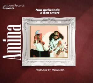AUDIO Nuh Mziwanda Ft Ben smart – Amina MP3 DOWNLOAD