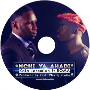 DOWNLOAD MP3 Kala Jeremiah Ft Roma - Nchi ya ahadi