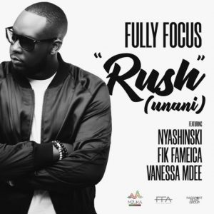 AUDIO Fully Focus ft Nyashinski X Fik Fameica & Vanessa Mdee – Rush MP3 DOWNLOAD