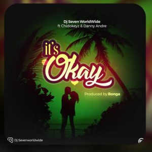 AUDIO Dj Seven Ft Chidokeyz X Daddy Andre – It's okay MP3 DOWNLOAD