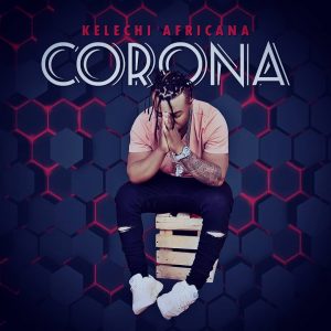 AUDIO Kelechi Africana - Corona Virus MP3 DOWNLOAD
