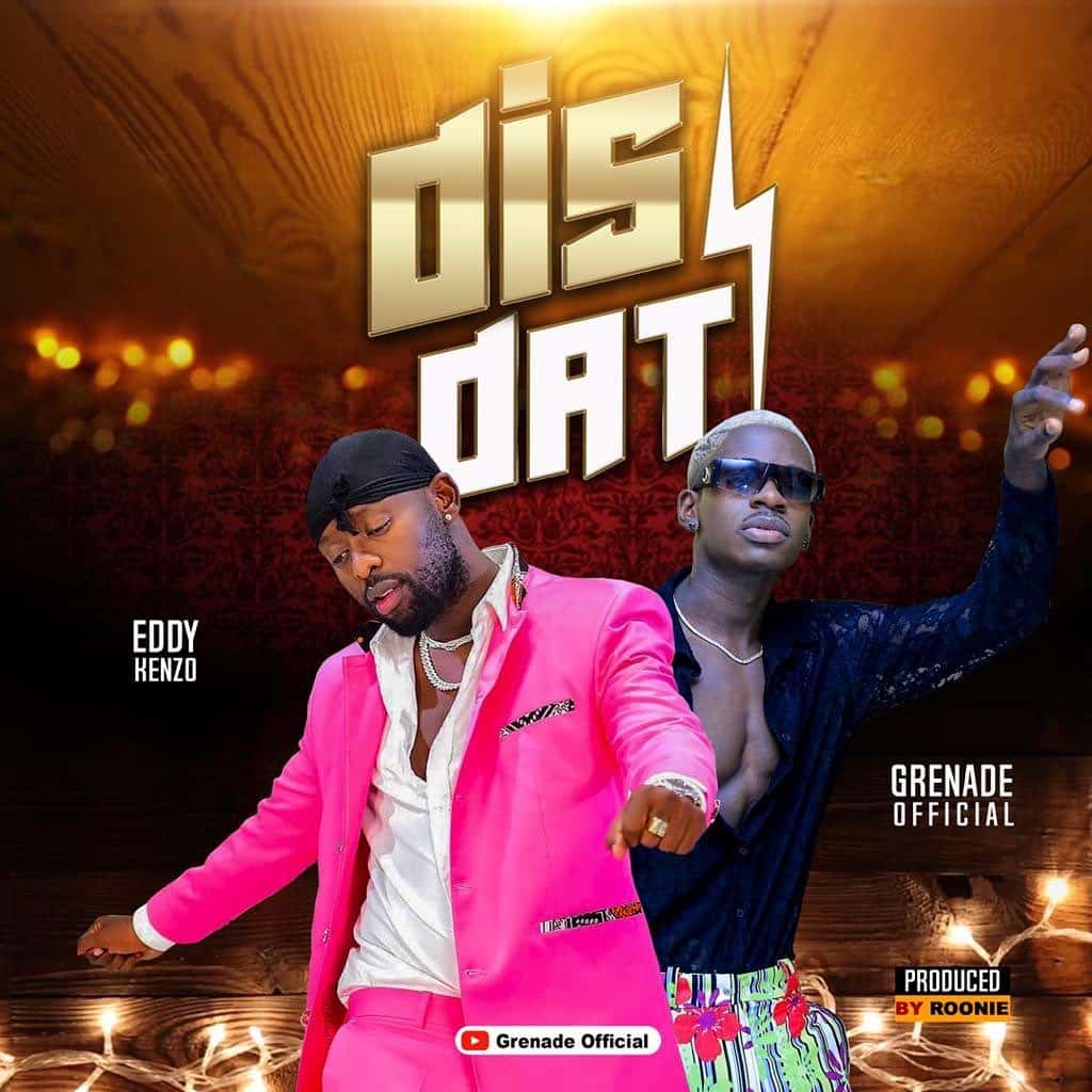 AUDIO Grenade Ft Eddy Kenzo - Dis Dat MP3 DOWNLOAD