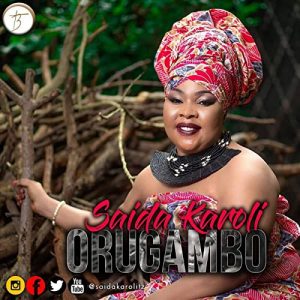 DOWNLOAD MP3 Saida Karoli - Orugambo