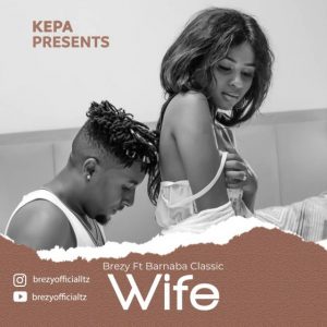 AUDIO Brezy Ft. Barnaba – Wife MP3 DOWNLOAD