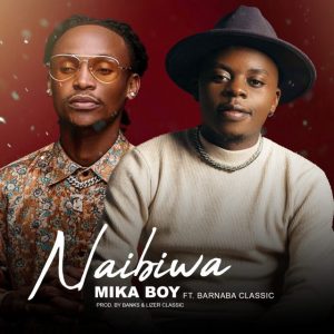 DOWNLOAD MP3 Mika Boy Ft. Barnaba – Naibiwa
