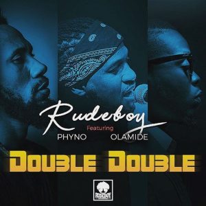 DOWNLOAD MP3 Rudeboy - Double Double Ft. Phyno & Olamide