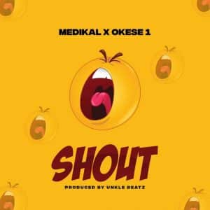 AUDIO Medikal Ft Okese1 - Shout MP3 DOWNLOAD