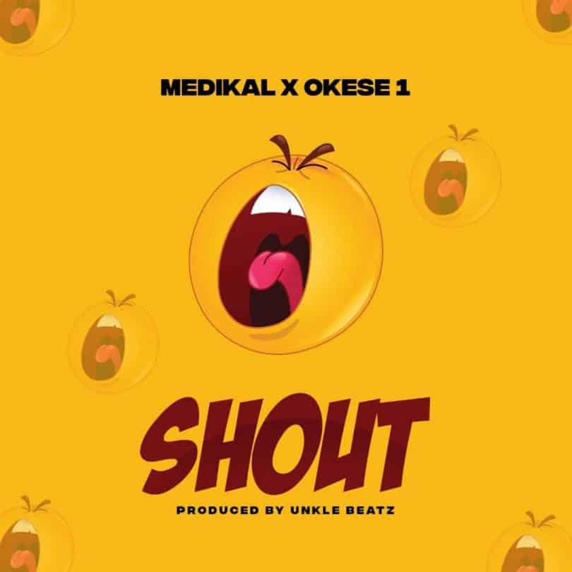 AUDIO Medikal Ft Okese1 - Shout MP3 DOWNLOAD