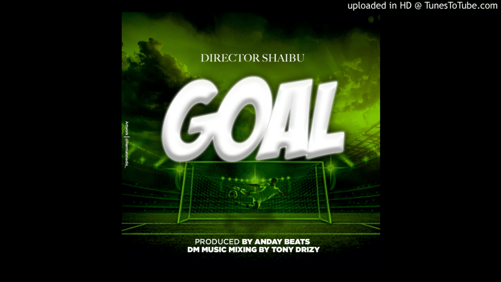 AUDIO Director Shaibu - Goal MP3 DOWNLOAD