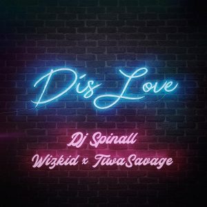 AUDIO DJ Spinall - Dis Love Ft Wizkid & Tiwa Savage MP3 DOWNLOAD