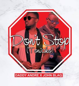 AUDIO Daddy Andre - Don't Stop Ft John Blaq MP3 DOWNLOAD