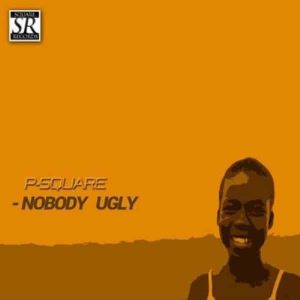 AUDIO P-Square – Nobody Ugly MP3 DOWNLOAD