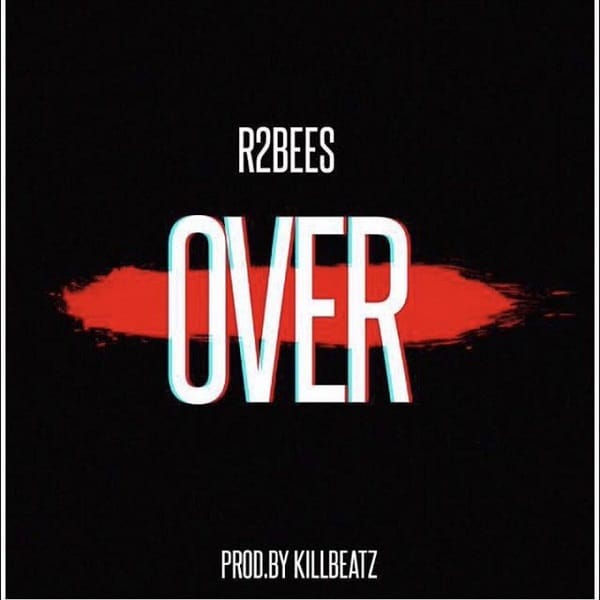 AUDIO R2Bees – Over (Prod. Killbeatz) MP3 DOWNLOAD