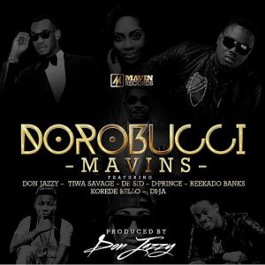 AUDIO Mavins – Dorobucci Ft. Don Jazzy X Tiwa Savage X Dr. Sid X D’Prince X Reekado Banks X Korede Bello X Di’Ja MP3 DOWNLOAD