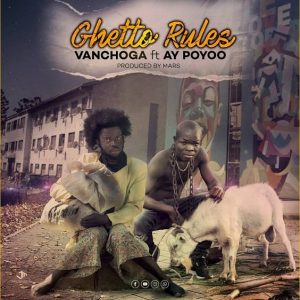 AUDIO Van Choga - Ghetto Rules Ft. Ay Poyoo MP3 DOWNLOAD