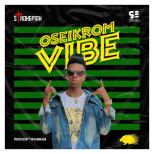 AUDIO Strongman - Oseikrom Vibe MP3 DOWNLOAD