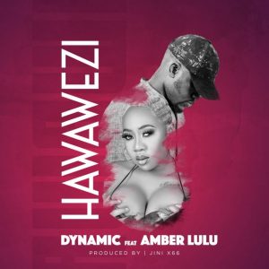 AUDIO Dynamic - Hawawezi Ft. Amber Lulu MP3 DOWNLOAD