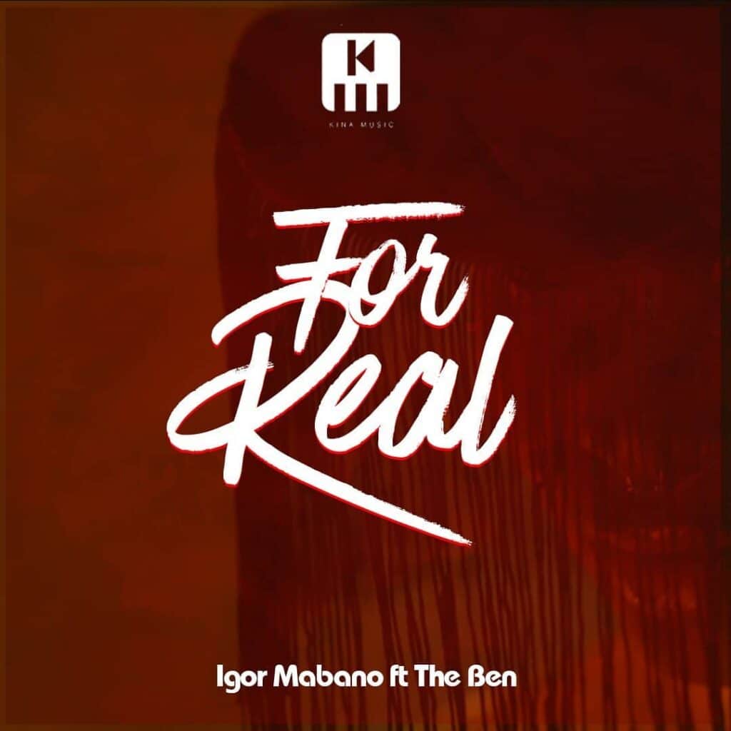 AUDIO Igor Mabano - For Real Ft The Ben MP3 DOWNLOAD