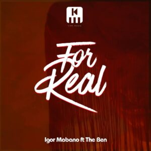 AUDIO Igor Mabano - For Real Ft The Ben MP3 DOWNLOAD