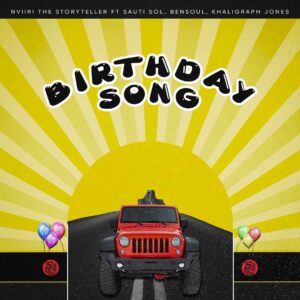 AUDIO Nviiri the Storyteller - Birthday Song Ft. Sauti Sol, Bensoul & Khaligraph Jones MP3 DOWNLOAD