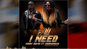 AUDIO Mary Boyoi Ft Harmonize - All I Need MP3 DOWNLOAD