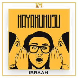 AUDIO Ibraah – Hayakuhusu MP3 DOWNLOAD