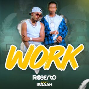 AUDIO Roberto Ft. Ibraah – Work MP3 DOWNLOAD
