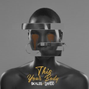 Skales - This Your Body Ft Davido MP3 DOWNLOAD