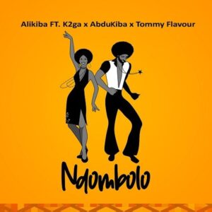 Alikiba – Ndombolo LYRICS Ft Abdukiba x K2ga x Tommy Flavour