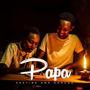 AUDIO Vestine Ft Dorcas - PAPA MP3 DOWNLOAD