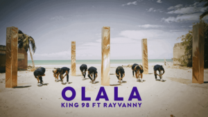 VIDEO King98 Ft Rayvanny – Olala MP4 DOWNLOAD