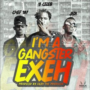AUDIO Y Celeb - Gangster Exeh Ft Jedi X Chef 187 MP3 DOWNLOAD