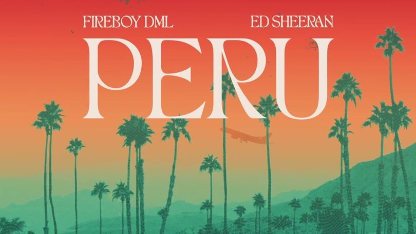 Fireboy DML - Peru LYRICS Ft Ed Sheeran