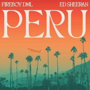 AUDIO Fireboy DML – Peru Remix Ft Ed Sheeran MP3 DOWNLOAD