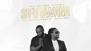Khaligraph Jones – Sifu Bwana LYRICS Ft Nyashinski ??