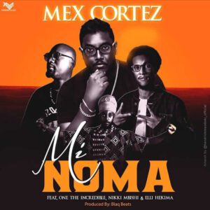 AUDIO Mex Cortez - Mi Noma Ft. One The Incredible X Nikki Mbishi X Elli Hekima MP3 DOWNLOAD