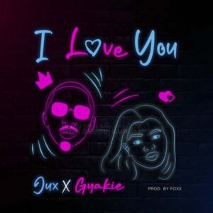 AUDIO Jux - I Love You Ft Gyakie MP3 DOWNLOAD