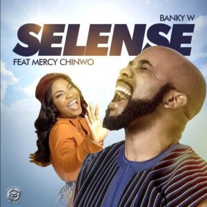 AUDIO Banky W Ft. Mercy Chinwo - SELENSE MP3 DOWNLOAD