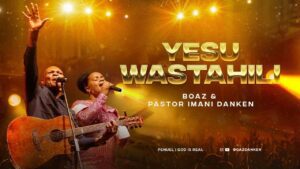 AUDIO Boaz Ft Pastor Iman Danken - YESU WASTAHILI MP3 DOWNLOAD