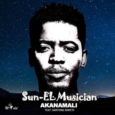 AUDIO Sun-EL Musician Ft. Samthing Soweto - Akanamali MP3 DOWNLOAD