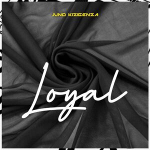 AUDIO Juno Kizigenza - Loyal MP3 DOWNLOAD