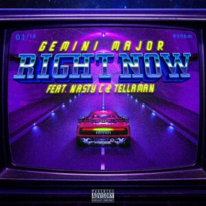 AUDIO Gemini Major Ft. Nasty C X Tellaman - Right Now MP3 DOWNLOAD