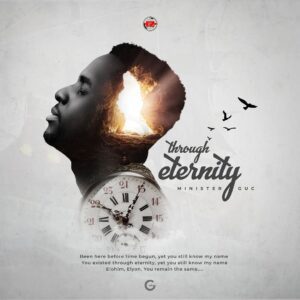 AUDIO Minister GUC - Through Eternity MP3 DOWNLOAD