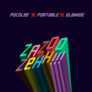 AUDIO Portable Ft. Poco Lee X Olamide - ZaZoo Zehh MP3 DOWNLOAD
