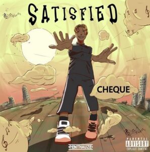 AUDIO Cheque - Satisfied MP3 DOWNLOAD