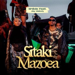 AUDIO Shilole Ft. Jay Melody - Sitaki Mazoea MP3 DOWNLOAD